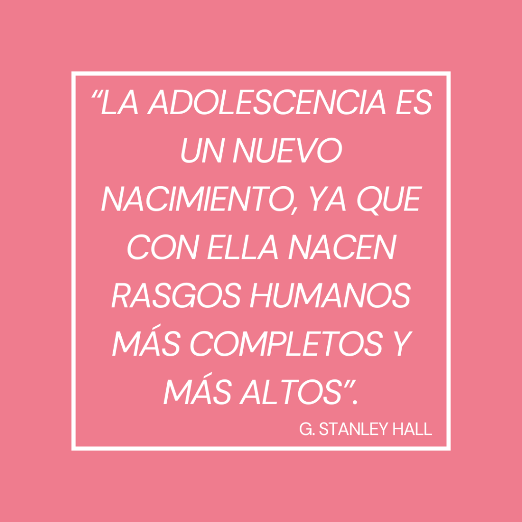 La adolescencia es un nuevo nacimiento, ya que con ella nacen rasgs humanos más completos y más altos